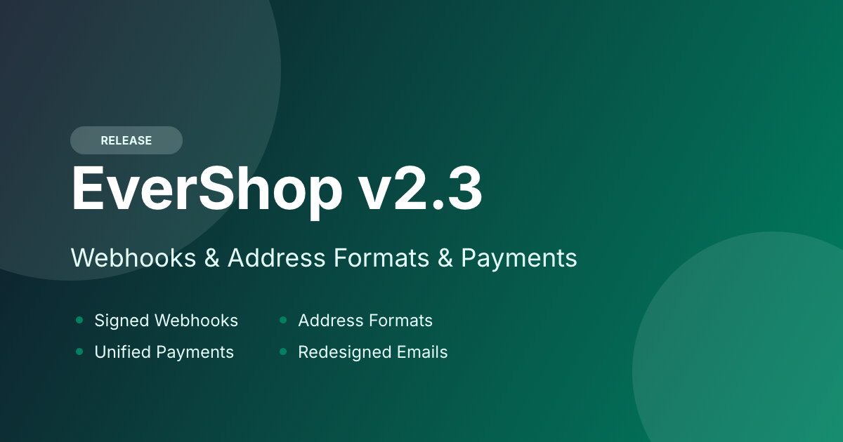 EverShop v2.3: Webhooks, Address Formats and Unified Payments